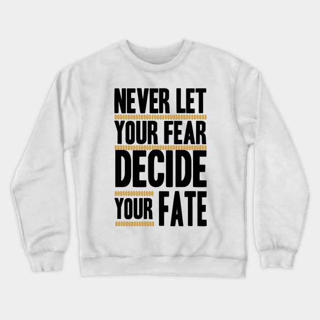 Never Let your Fear Decide your fate Crewneck Sweatshirt by L  B  S  T store